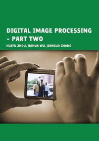 Huiyu Zhou, Jiahua Wu, Jianguo Zhang — Digital Image Processing - Part 2