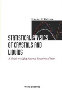 Duane C Wallace — Statistical physics of crystals and liquids : a guide to highly accurate equations of state