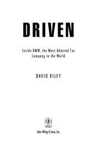 Bayerische Motoren Werke;Bayerische Motoren-Werke;Kiley, David — Driven: inside BMW, the most admired car company in the world