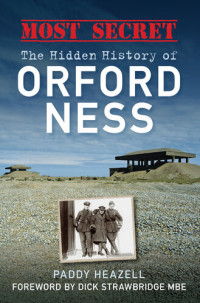 Paddy Heazell, Dick Strawbridge — Most Secret: The Hidden History of Orford Ness