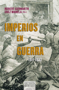 Robert Gerwarth; EREZ MANELA — IMPERIOS EN GUERRA (HISTORIA - PRETÉRITA) (Spanish Edition)