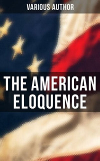 Various Author — The American Eloquence