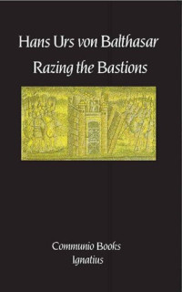 Hans Urs von Balthasar — Razing the Bastions: On the Church in This Age