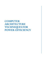 Stefanos Kaxiras & Margaret Martonosi — Computer Architecture Techniques for Power-Efficiency