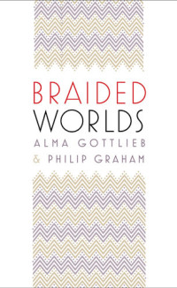 Alma Gottlieb, Philip Graham — Braided Worlds