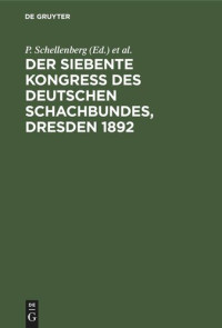 P. Schellenberg (editor); J. Metger (editor); P. Lipke (editor); J. Mieses (editor) — Der siebente Kongress des Deutschen Schachbundes, Dresden 1892