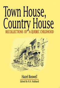 Hazel Boswell — Town House, Country House : Recollections of a Quebec Childhood