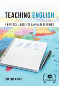 Graeme Ching (author) — Teaching English: A Practical Guide for Language Teachers