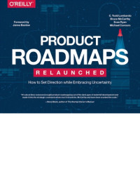 Connors, Michael;Lombardo, C. Todd;McCarthy, Bruce;Ryan, Evan — Product roadmapping: a practical guide to prioritizing opportunities, aligning teams, and delivering value to customers and stakeholders