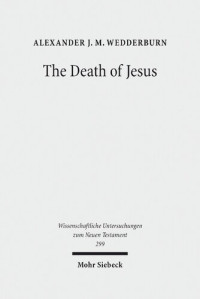 Alexander J.M. Wedderburn — The Death of Jesus: Some Reflections on Jesus-Traditions and Paul