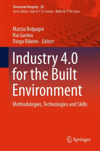 Marzia Bolpagni, Rui Gavina, Diogo Ribeiro — Industry 4.0 for the Built Environment: Methodologies, Technologies and Skills