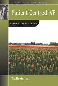 Trudie Gerrits — Patient-Centred IVF : Bioethics and Care in a Dutch Clinic