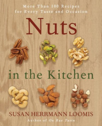 Susan Herrmann Loomis — Nuts in the Kitchen: More Than 100 Recipes for Every Taste and Occasion
