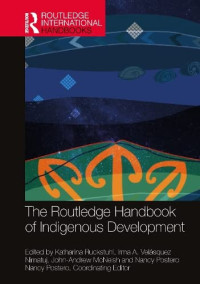 Katharina Ruckstuhl, John-Andrew McNeish, Nancy Postero, Irma A. Velásquez Nimatuj — The Routledge Handbook of Indigenous Development