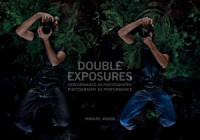 Vason M. — Double Exposures: Performance as Photography, Photography as Performance