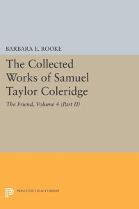 Samuel Taylor Coleridge (editor); Barbara E. Rooke (editor) — The Collected Works of Samuel Taylor Coleridge, Volume 4 (Part II): The Friend