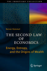 Reiner Kümmel (auth.) — The Second Law of Economics: Energy, Entropy, and the Origins of Wealth