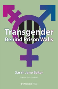 Baker, Sarah Jane, Stockwell, Pam — Transgender Behind Prison Walls