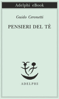 Guido Ceronetti — Pensieri del tè