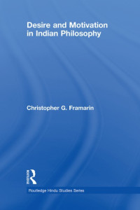 Framarin, Christopher G — Desire and motivation in Indian philosophy