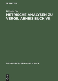 Wilhelm Ott — Metrische Analysen zu Vergil Aeneis Buch VII
