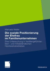 Manuela Weller — Die soziale Positionierung der Ehefrau im Familienunternehmen: Eine Untersuchung in familiengeführten klein- und mittelständischen Handwerksbetrieben