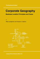Risto Laulajainen, Howard A. Stafford (auth.) — Corporate Geography: Business Location Principles and Cases