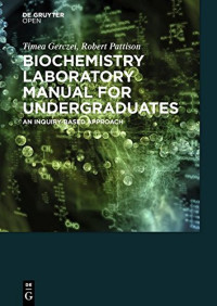 Timea Gerczei, Scott Pattison — Biochemistry Laboratory Manual for Undergraduates: An Inquiry-Based Approach