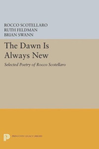 Rocco Scotellaro (editor); Ruth Feldman (editor); Brian Swann (editor) — The Dawn is Always New: Selected Poetry of Rocco Scotellaro