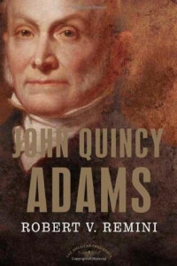 Robert V. Remini; Arthur M. Schlesinger Jr. — John Quincy Adams: The American Presidents Series: The 6th President, 1825-1829