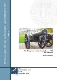 Flörken, Norbert — Die Belagerung und Zerstörung Bonns 1689 : ein Lesebuch