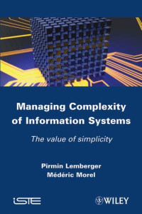 Pirmin P. Lemberger, Mederic Morel — Managing Complexity of Information Systems: The Value of Simplicity