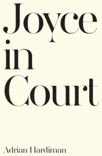 Hardiman, Adrian;Joyce, James — Joyce in Court