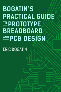 Eric Bogatin — Bogatin's Practical Guide to Prototype Breadboard and PCB Design