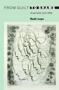 Ruth Leys — From Guilt to Shame: Auschwitz and After