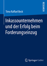 Timo Raffael Beck (auth.) — Inkassounternehmen und der Erfolg beim Forderungseinzug