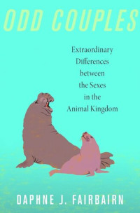 Daphne J. Fairbairn — Odd Couples: Extraordinary Differences between the Sexes in the Animal Kingdom