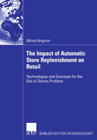 Alfred Angerer — The Impact of Automatic Store Replenishment on Retail; Technologies and Concepts for the Out-of-Stocks Problem
