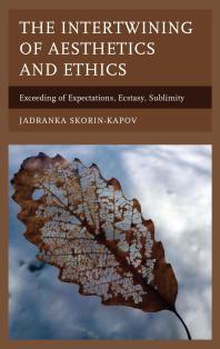 Jadranka Skorin-Kapov — The Intertwining of Aesthetics and Ethics : Exceeding of Expectations, Ecstasy, Sublimity
