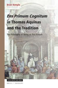 Brian Kemple — Ens Primum Cognitum in Thomas Aquinas and the Tradition : The Philosophy of Being As First Known