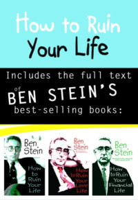 Stein, Benjamin — How to ruin your life: an anthology including How to ruin your life, How to ruin your love life, How to ruin your financial life