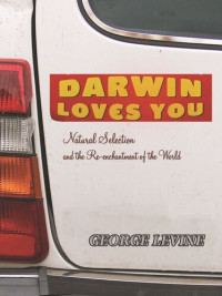 George Levine — Darwin Loves You: Natural Selection and the Re-enchantment of the World