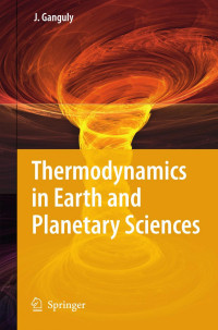 Jibamitra Ganguly (auth.) — Thermodynamics in Earth and Planetary Sciences