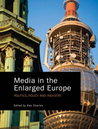 Alec Charles — Media in the Enlarged Europe: Politics, Policy and Industry