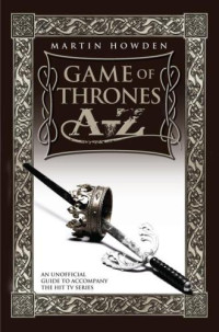 Howden, Martin;Martin, George R. R — Games of Thrones A-Z