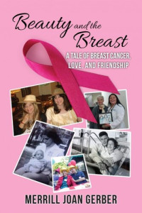 Merrill Joan Gerber — Beauty and the Breast: A Tale of Breast Cancer, Love, and Friendship