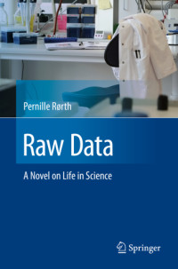 Rorth, Pernille — Raw Data: A Novel on Life in Science