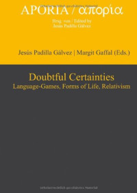 Jesús Padilla Gálvez (editor), Margit Gaffal (editor) — Doubtful Certainties: Language-Games, Forms of Life, Relativism