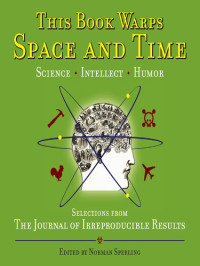 Norman Sperling — This Book Warps Space and Time: Selections from The Journal of Irreproducible Results