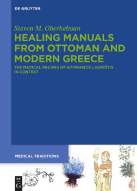 Steven M. Oberhelman — Healing Manuals from Ottoman and Modern Greece: The Medical Recipes of Gymnasios Lauriōtis in Context